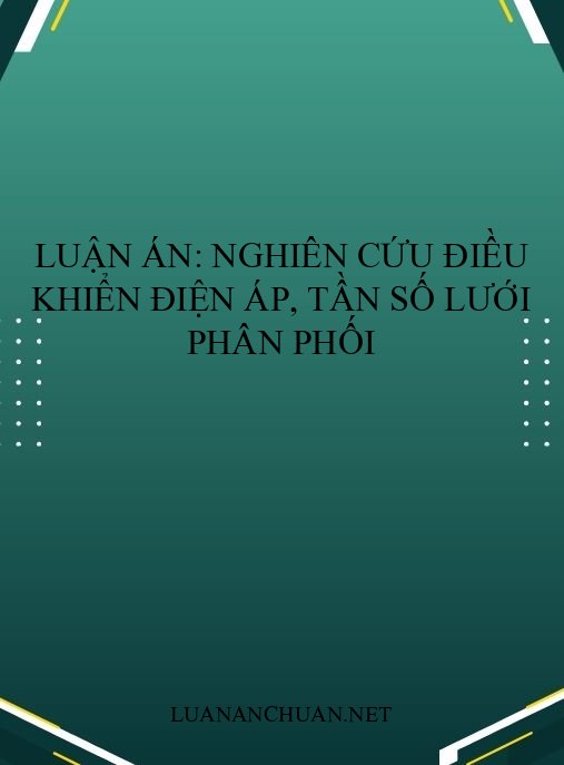 Luận án: Nghiên cứu điều khiển điện áp, tần số lưới phân phối