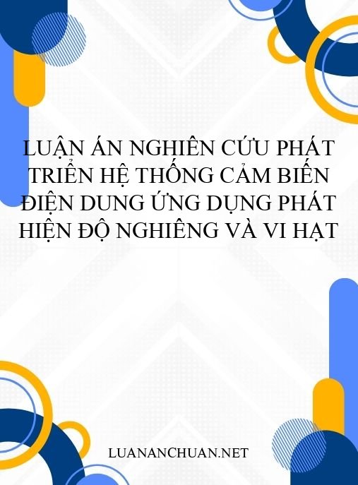Luận án Nghiên cứu phát triển hệ thống cảm biến điện dung ứng dụng phát hiện độ nghiêng và vi hạt
