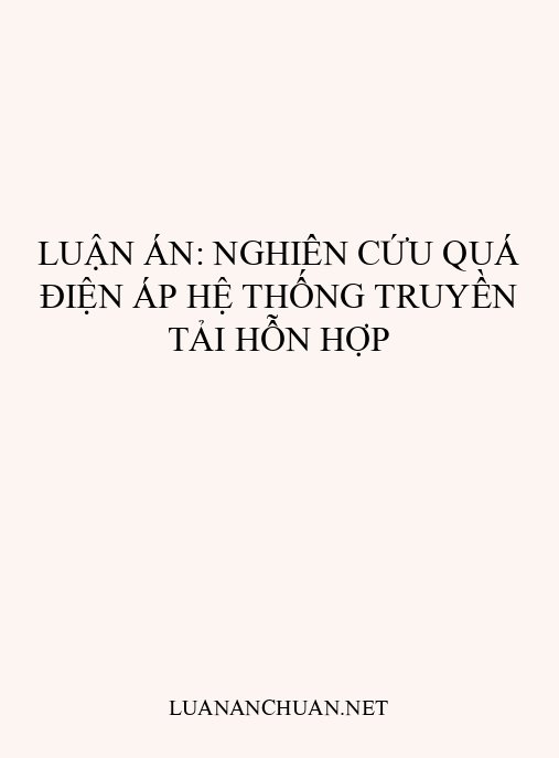 Luận án: Nghiên cứu quá điện áp hệ thống truyền tải hỗn hợp