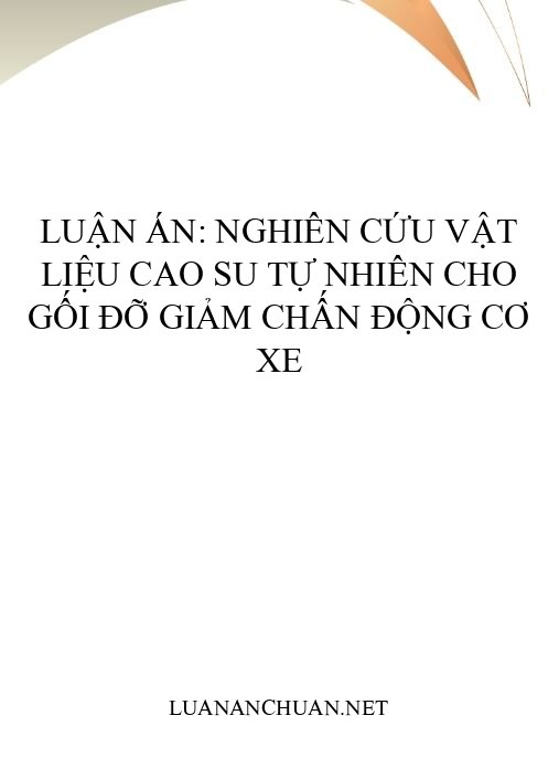 Luận án: Nghiên cứu vật liệu cao su tự nhiên cho gối đỡ giảm chấn động cơ xe
