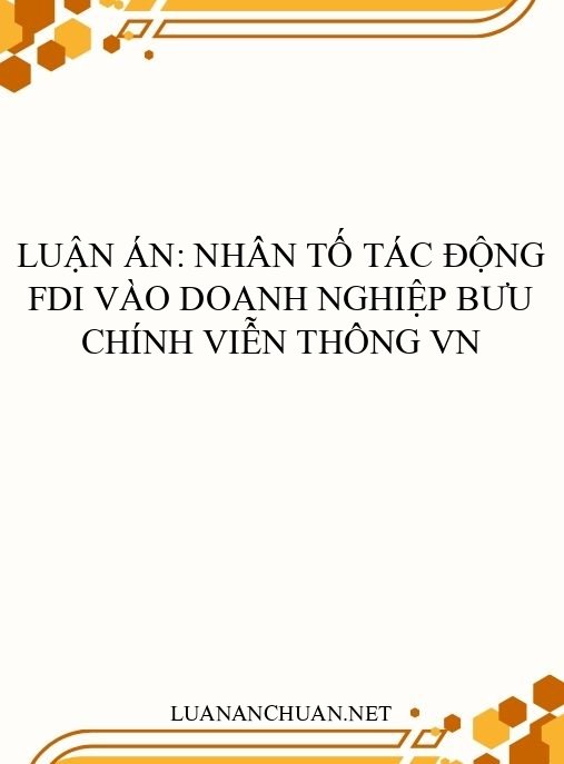 Luận án: Nhân tố tác động FDI vào doanh nghiệp bưu chính viễn thông VN