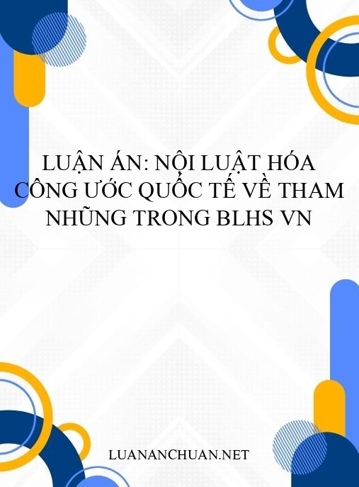 luận án: Nội luật hóa công ước quốc tế về tham nhũng trong BLHS VN