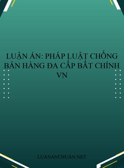 Luận án: Pháp luật chống bán hàng đa cấp bất chính VN