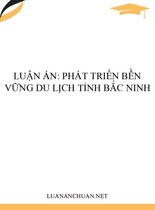 Luận án: Phát triển bền vững du lịch tỉnh Bắc Ninh