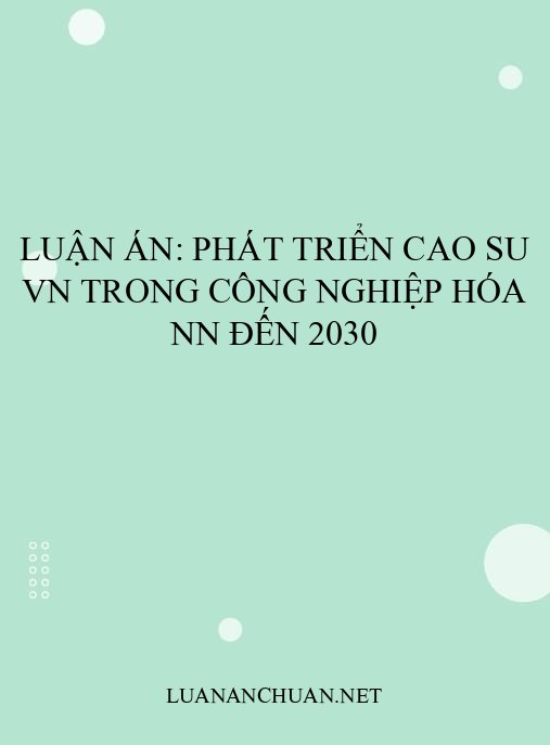 Luận án: Phát triển cao su VN trong công nghiệp hóa NN đến 2030