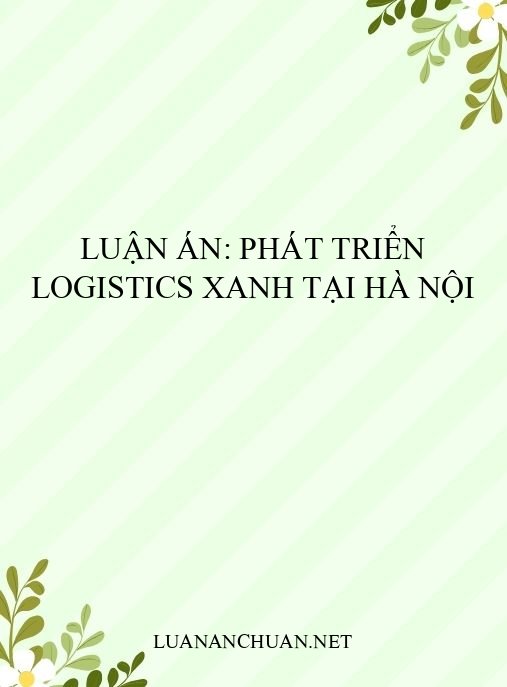 Luận án: Phát triển logistics xanh tại Hà Nội