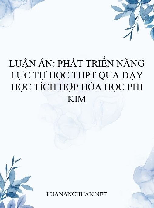 Luận án: Phát triển năng lực tự học THPT qua dạy học tích hợp hóa học phi kim