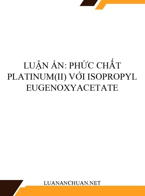 Luận án: Phức chất platinum(II) với isopropyl eugenoxyacetate