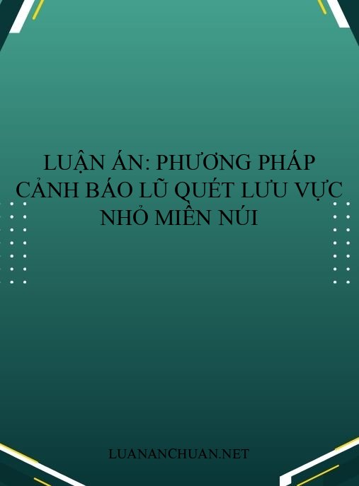 Luận án: Phương pháp cảnh báo lũ quét lưu vực nhỏ miền núi