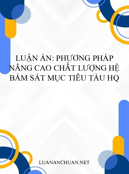 Luận án: Phương pháp nâng cao chất lượng hệ bám sát mục tiêu tàu HQ