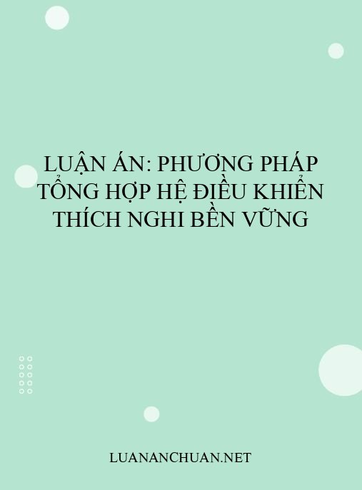 Luận án: Phương pháp tổng hợp hệ điều khiển thích nghi bền vững
