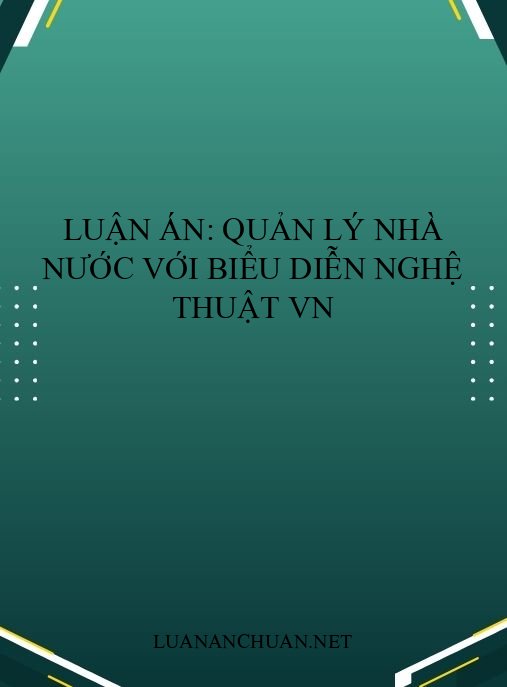 Luận án: Quản lý Nhà nước với biểu diễn nghệ thuật VN