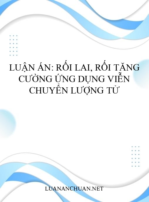 Luận án: Rối lai, rối tăng cường ứng dụng viễn chuyển lượng tử