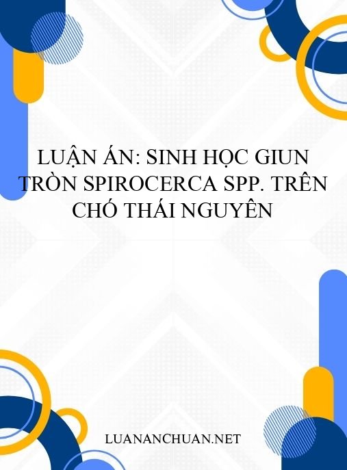 Luận án: Sinh học giun tròn Spirocerca spp. trên chó Thái Nguyên