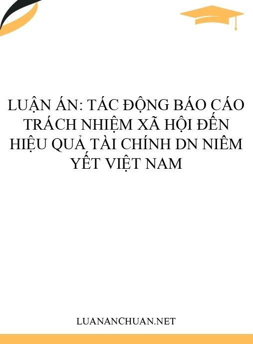 Luận án: Tác động báo cáo trách nhiệm xã hội đến hiệu quả tài chính DN niêm yết Việt Nam
