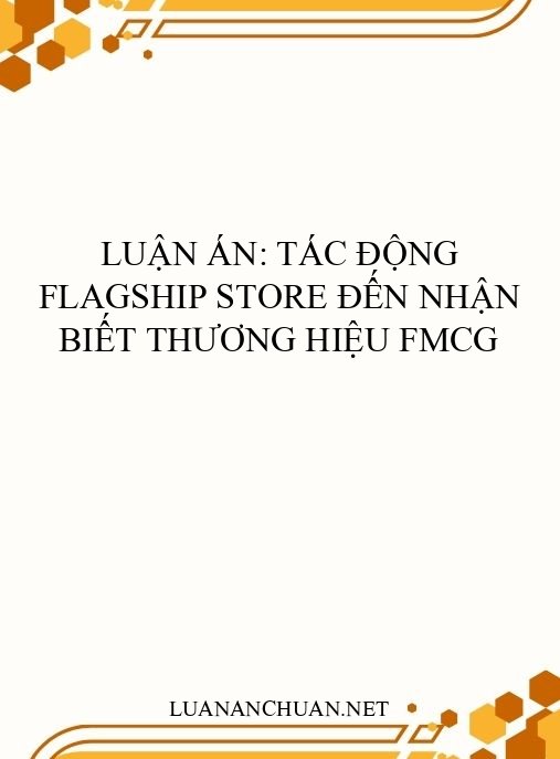 Luận án: Tác động Flagship Store đến nhận biết thương hiệu FMCG