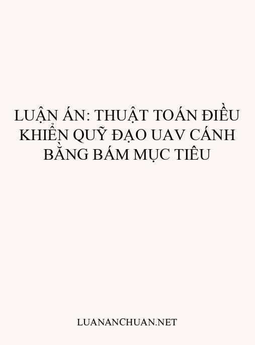 Luận án: Thuật toán điều khiển quỹ đạo UAV cánh bằng bám mục tiêu
