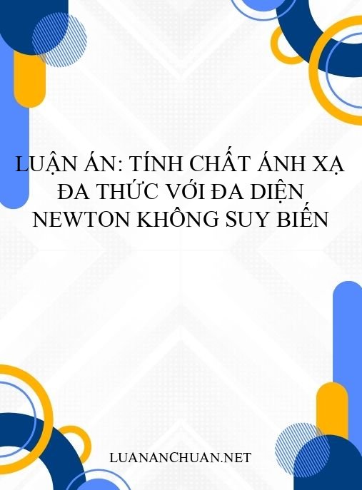 Luận án: Tính chất ánh xạ đa thức với đa diện Newton không suy biến