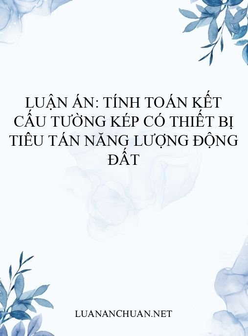 Luận án: Tính toán kết cấu tường kép có thiết bị tiêu tán năng lượng động đất