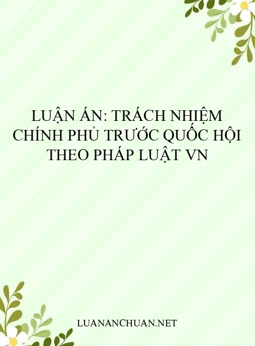 Luận án: Trách nhiệm Chính phủ trước Quốc hội theo pháp luật VN