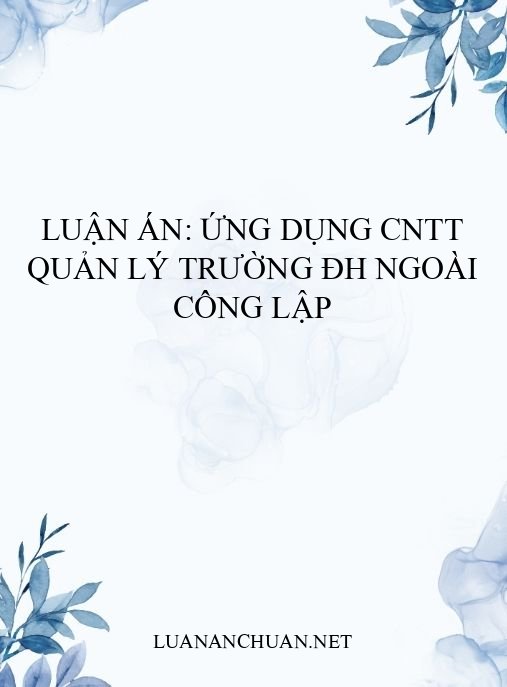 Luận án: Ứng dụng CNTT quản lý trường ĐH ngoài công lập