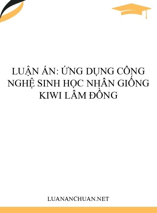 Luận án: Ứng dụng công nghệ sinh học nhân giống Kiwi Lâm Đồng