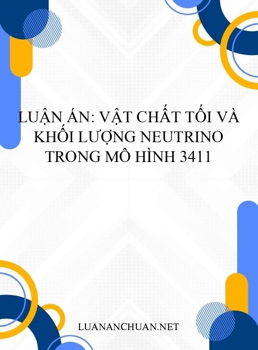 Luận án: Vật chất tối và khối lượng neutrino trong mô hình 3411
