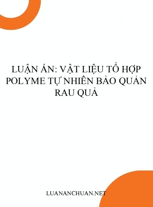 luận án: Vật liệu tổ hợp polyme tự nhiên bảo quản rau quả
