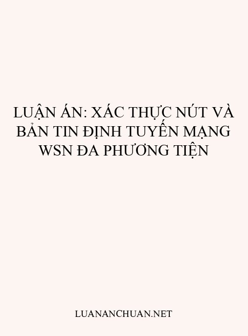 Luận án: Xác thực nút và bản tin định tuyến mạng WSN đa phương tiện