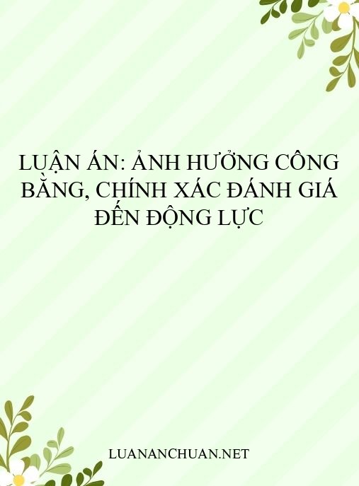 Luận án: Ảnh hưởng công bằng, chính xác đánh giá đến động lực