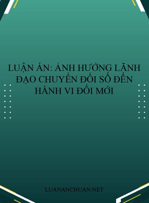 Luận án: Ảnh hưởng lãnh đạo chuyển đổi số đến hành vi đổi mới