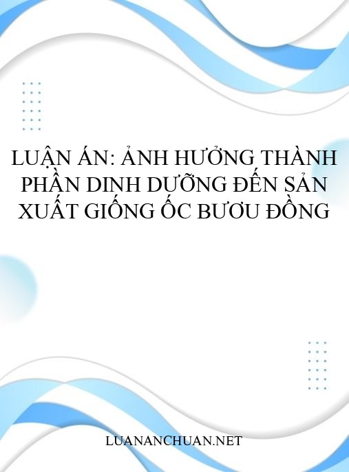 Luận án: Ảnh hưởng thành phần dinh dưỡng đến sản xuất giống ốc bươu đồng