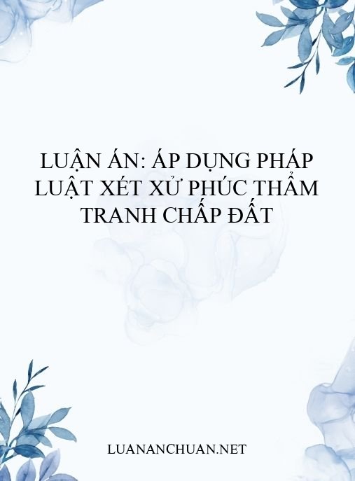 Luận án: Áp dụng pháp luật xét xử phúc thẩm tranh chấp đất