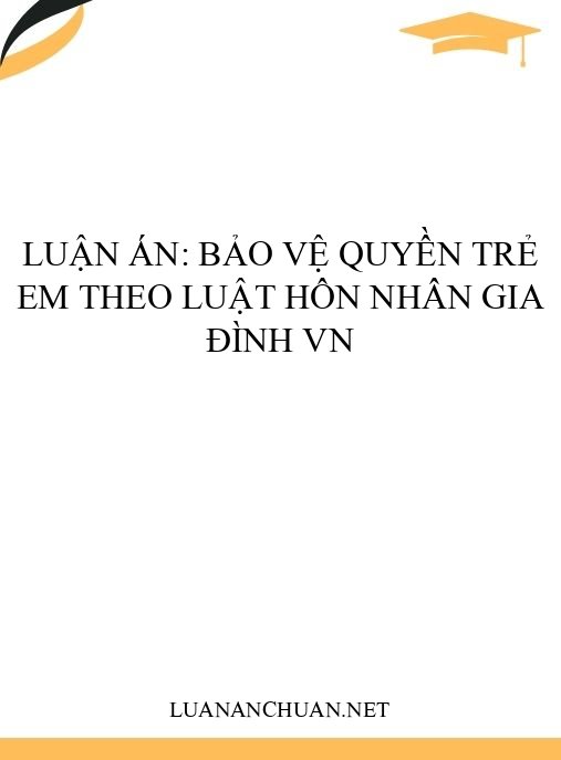 Luận án: Bảo vệ quyền trẻ em theo Luật Hôn nhân gia đình VN