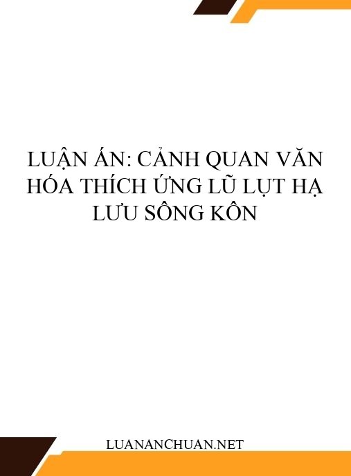 Luận án: Cảnh quan văn hóa thích ứng lũ lụt hạ lưu sông Kôn