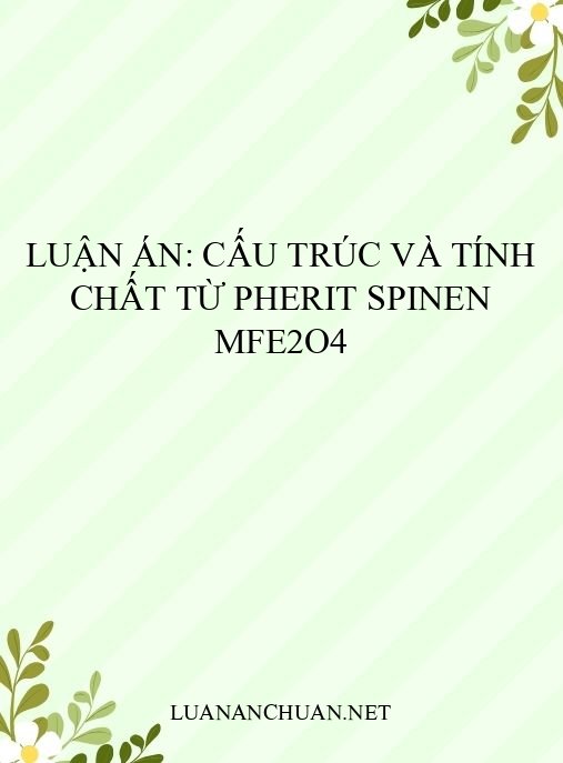 Luận án: Cấu trúc và tính chất từ pherit spinen MFe2O4