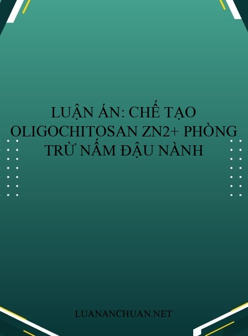 Luận án: Chế tạo oligochitosan Zn2+ phòng trừ nấm đậu nành