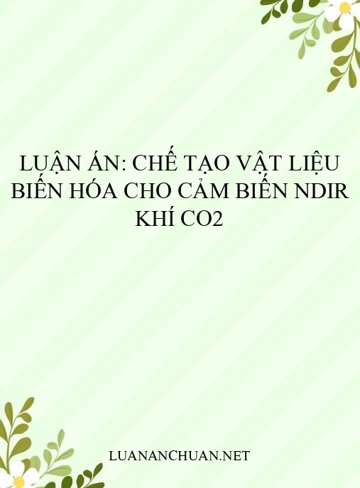 Luận án: Chế tạo vật liệu biến hóa cho cảm biến NDIR khí CO2