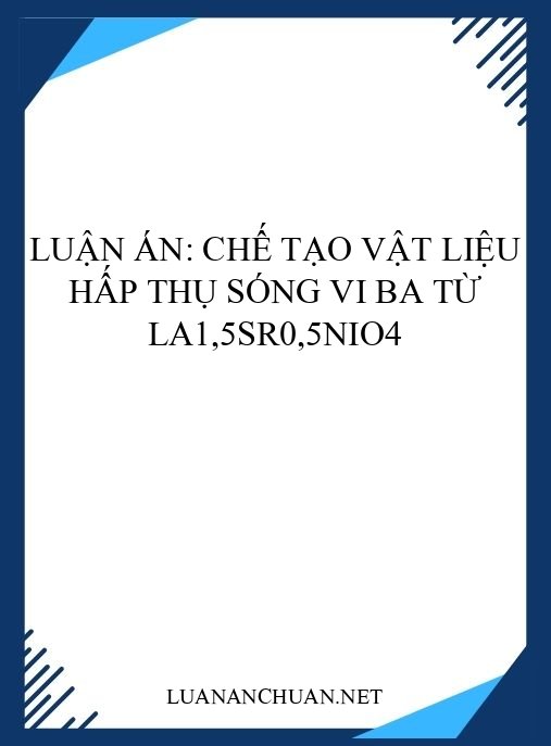 Luận án: Chế tạo vật liệu hấp thụ sóng vi ba từ La1,5Sr0,5NiO4