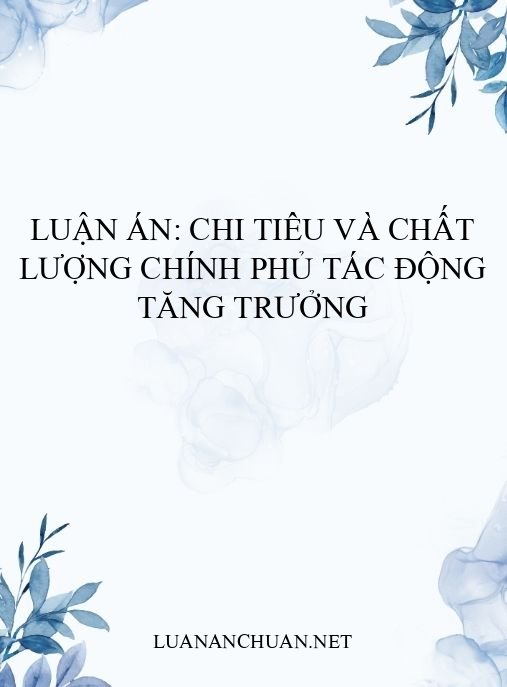 Luận án: Chi tiêu và chất lượng chính phủ tác động tăng trưởng