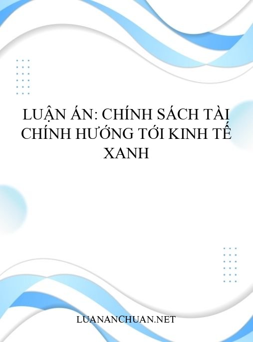 Luận án: Chính sách tài chính hướng tới kinh tế xanh