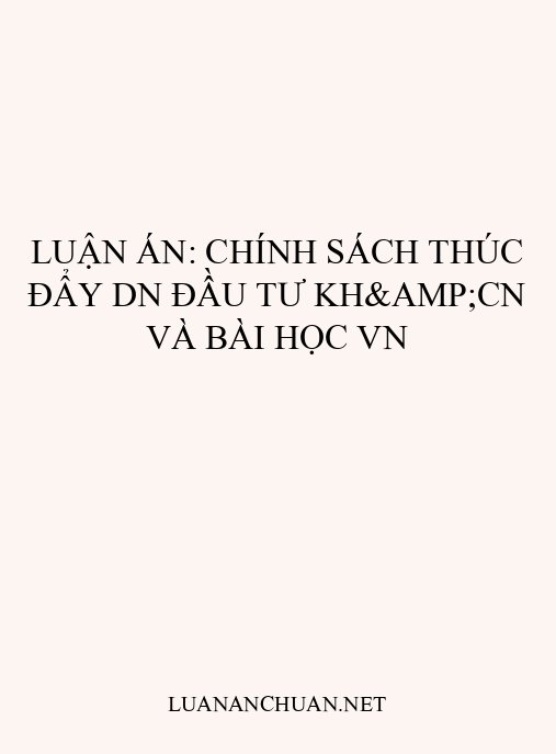 Luận án: Chính sách thúc đẩy DN đầu tư KH&CN và bài học VN