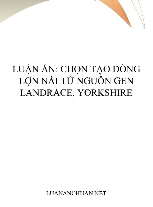 Luận án: Chọn tạo dòng lợn nái từ nguồn gen Landrace, Yorkshire