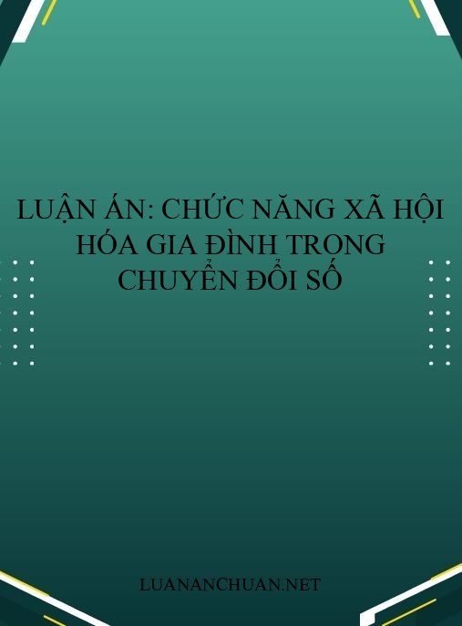 Luận án: Chức năng xã hội hóa gia đình trong chuyển đổi số
