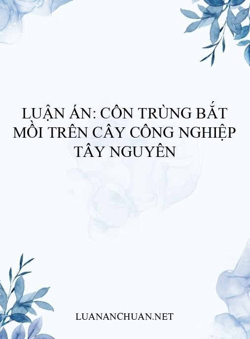 Luận án: Côn trùng bắt mồi trên cây công nghiệp Tây Nguyên