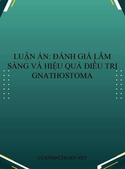 Luận án: Đánh giá lâm sàng và hiệu quả điều trị Gnathostoma