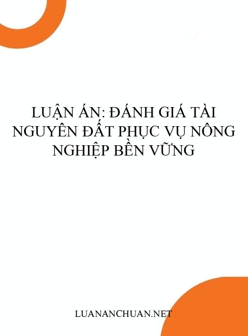 Luận án: Đánh giá tài nguyên đất phục vụ nông nghiệp bền vững