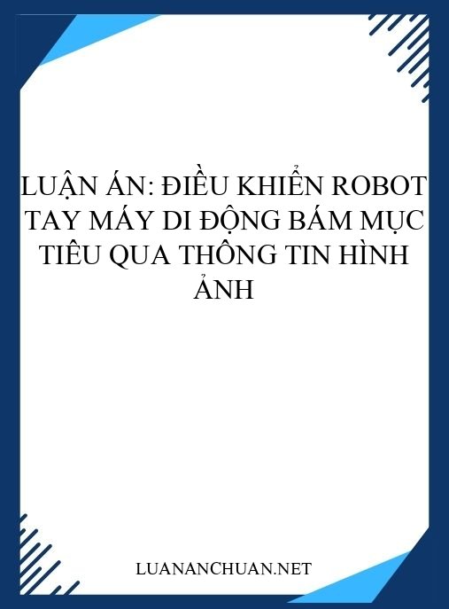 Luận án: Điều khiển robot tay máy di động bám mục tiêu qua thông tin hình ảnh