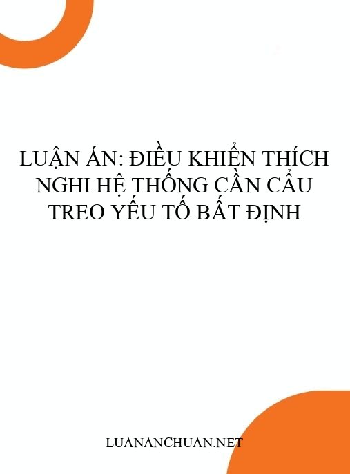 Luận án: Điều khiển thích nghi hệ thống cần cẩu treo yếu tố bất định