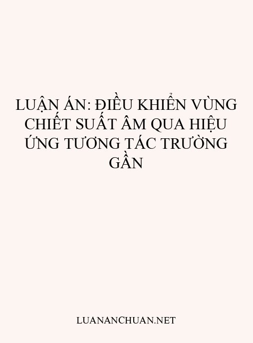 Luận án: Điều khiển vùng chiết suất âm qua hiệu ứng tương tác trường gần